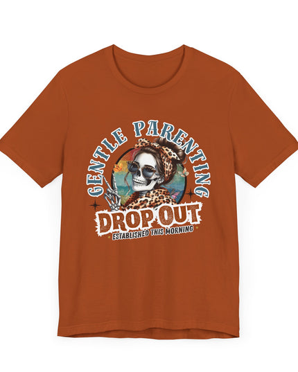 Gentle Parenting Drop Out T-Shirt, Funny Parent Tee, Cotton Shirt, Gift for Moms, Casual Everyday Wear, Parenting Humor Tee