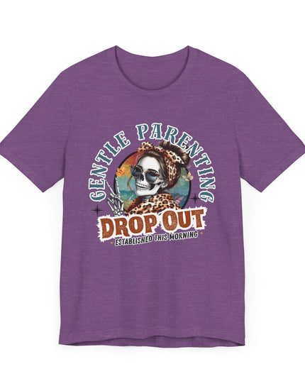 Gentle Parenting Drop Out T-Shirt, Funny Parent Tee, Cotton Shirt, Gift for Moms, Casual Everyday Wear, Parenting Humor Tee