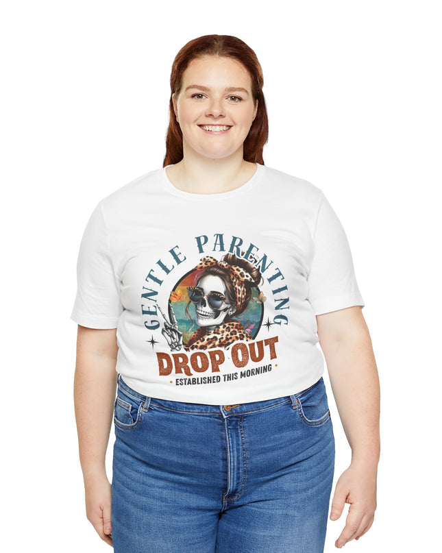 Gentle Parenting Drop Out T-Shirt, Funny Parent Tee, Cotton Shirt, Gift for Moms, Casual Everyday Wear, Parenting Humor Tee